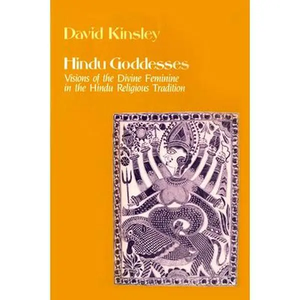 USED-Hindu Goddesses: Visions of the Divine Feminine in the Hindu Religious Tradition Volume 12 by Kinsley, David (Paperback)