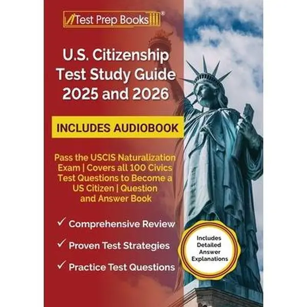 US Citizenship Test Study Guide 2025 and 2026: Pass the USCIS Naturalization Exam Covers all 100 Civics Test Questions to Become a US Citizen Question -- Lydia Morrison, Paperback, Annual Edition, Citizenship Test Preppers