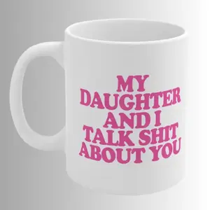 My Daughter And I Talk Shit Mug, Funny Mother Daughter Gossip Sassy Coffee Cup