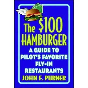 USED-The $100 Hamburger: A Guide to Pilot's Favorite Fly-In Restaurants by John Purner (Paperback)