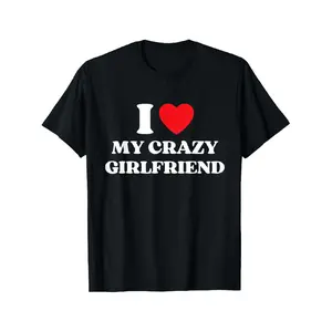I Love My Crazy Girlfriend I Red Heart My Crazy GF Funny T-Shirt