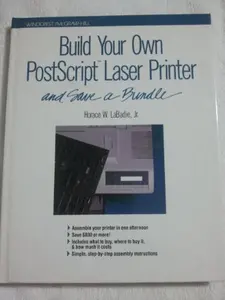 USED-Build Your Own Postscript Laser Printer and Save a Bundle by Labadie, Horace W., Jr. (Hardcover)