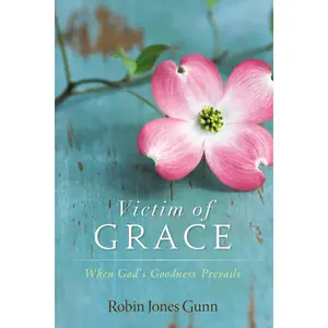 Victim of Grace: When God’s Goodness Prevails
