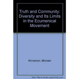 USED-Truth and Community: Diversity and Its Limits in the Ecumenical Movement by Michael Kinnamon (Paperback)