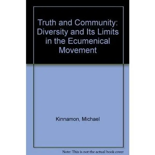USED-Truth and Community: Diversity and Its Limits in the Ecumenical Movement by Michael Kinnamon (Paperback)