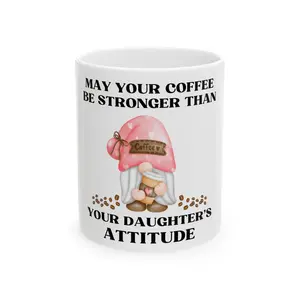 May your coffee be stronger than your daughters attitude Ceramic Mug, (11oz, 15oz)