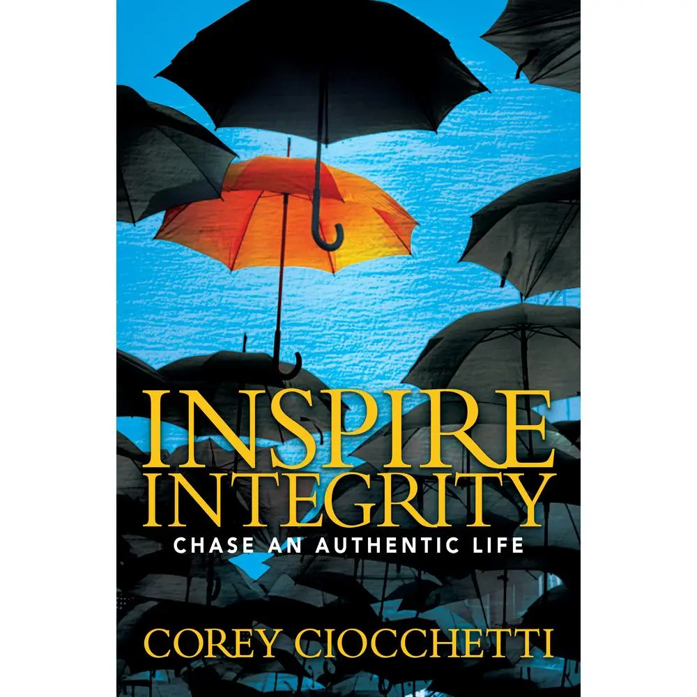 USED-Inspire Integrity: Chasing an Authentic Life by Ciocchetti, Corey A. (Paperback)