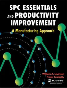 USED-Spc Essentials and Productivity Improvement: A Manufacturing Approach by William A. Levinson (Hardcover)