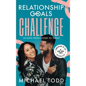 Relationship Goals Challenge: Thirty Days from Good to Great -- Michael Todd - Hardcover