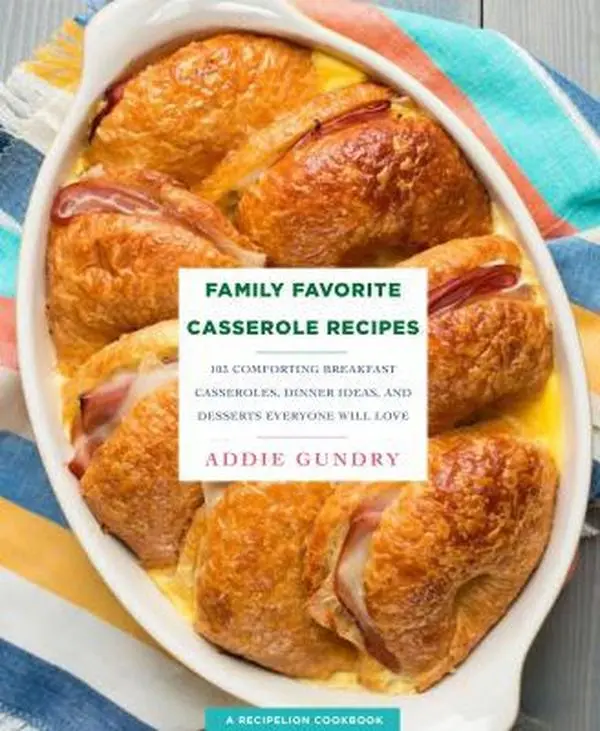 USED Book - Family Favorite Casserole Recipes: 103 Comforting Breakfast Casseroles, Dinner Ideas, and Desserts Everyone Will Love by Gundry, Addie (Paperback) - english