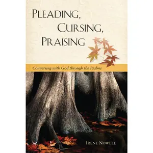 USED-Pleading, Cursing, Praising: Conversing with God Through the Psalms by Nowell, Irene (Paperback)