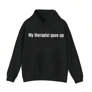 Sarcastic Funny Graphic Hoodie |     sweatshirts |     T-Shirt, My Therapist Gave Up Hoodie