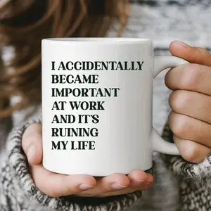 Funny Work Mug I Accidentally Became Important - Coworker Gift