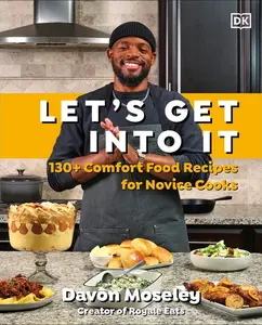 Let's Get Into It: 130+ Comfort Food Recipes for Novice Cooks -- Davon Moseley - Hardcover