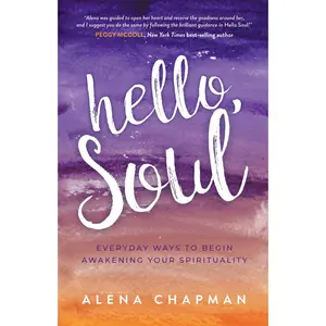 USED-Hello, Soul!: Everyday Ways to Begin Awakening Your Spirituality by Chapman, Alena (Paperback)