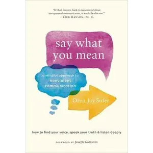 Say What You Mean: A Mindful Approach to Nonviolent Communication -- Oren Jay Sofer - Paperback