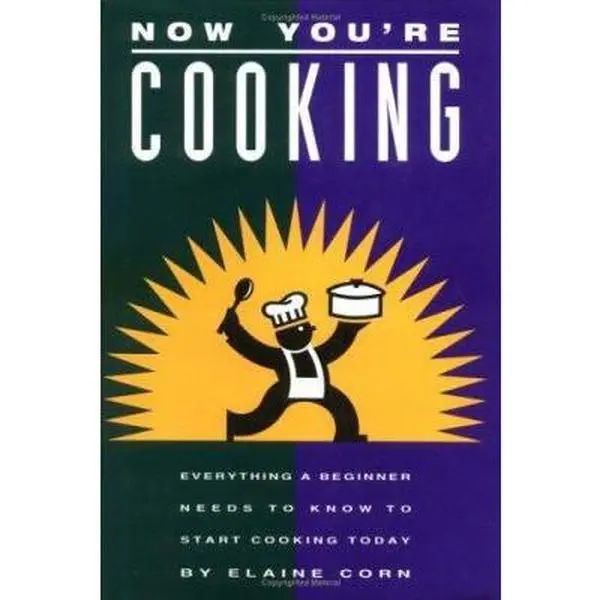 Used Hardcover Cookbook - Now You're Cooking: Easy Recipe Guide for Home Cooking Beginners, Everything You Need to Know to Start Cooking Today by Elaine Corn (English)