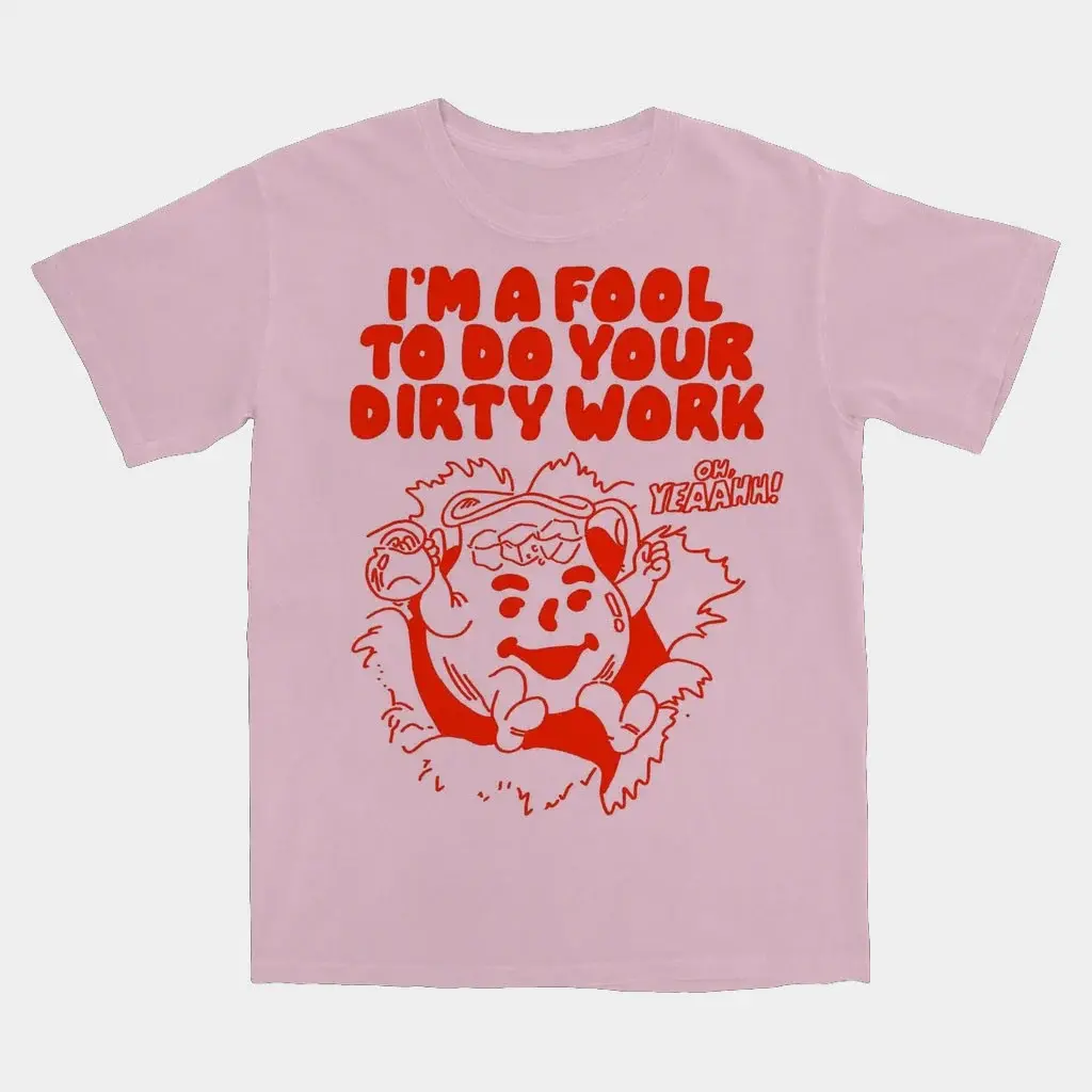 Itsagreatdaytobeawarrior Merch 2026 I'm A Fool To Do Your Dirty Work T-Shirt Gift For Sisters - T-Shirt HF