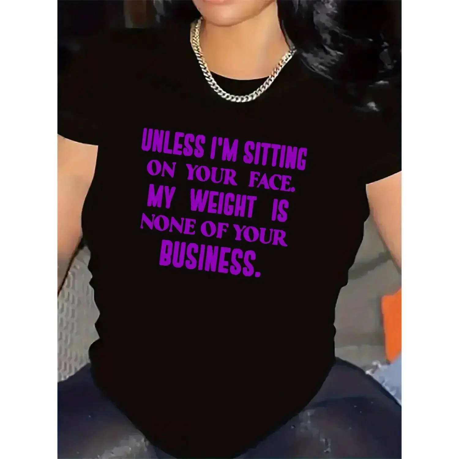 Unless I'm Sitting On Your Face My Weight Is None Of Your Business Sassy Quote Graphic T Shirt Crewneck Short Sleeve Casual Tee For Adults Bold Statement Top For Daily Wear