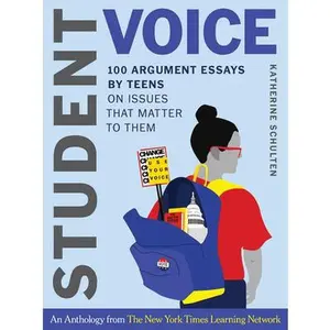 USED-Student Voice: 100 Argument Essays by Teens on Issues That Matter to Them by Schulten, Katherine (Hardcover)