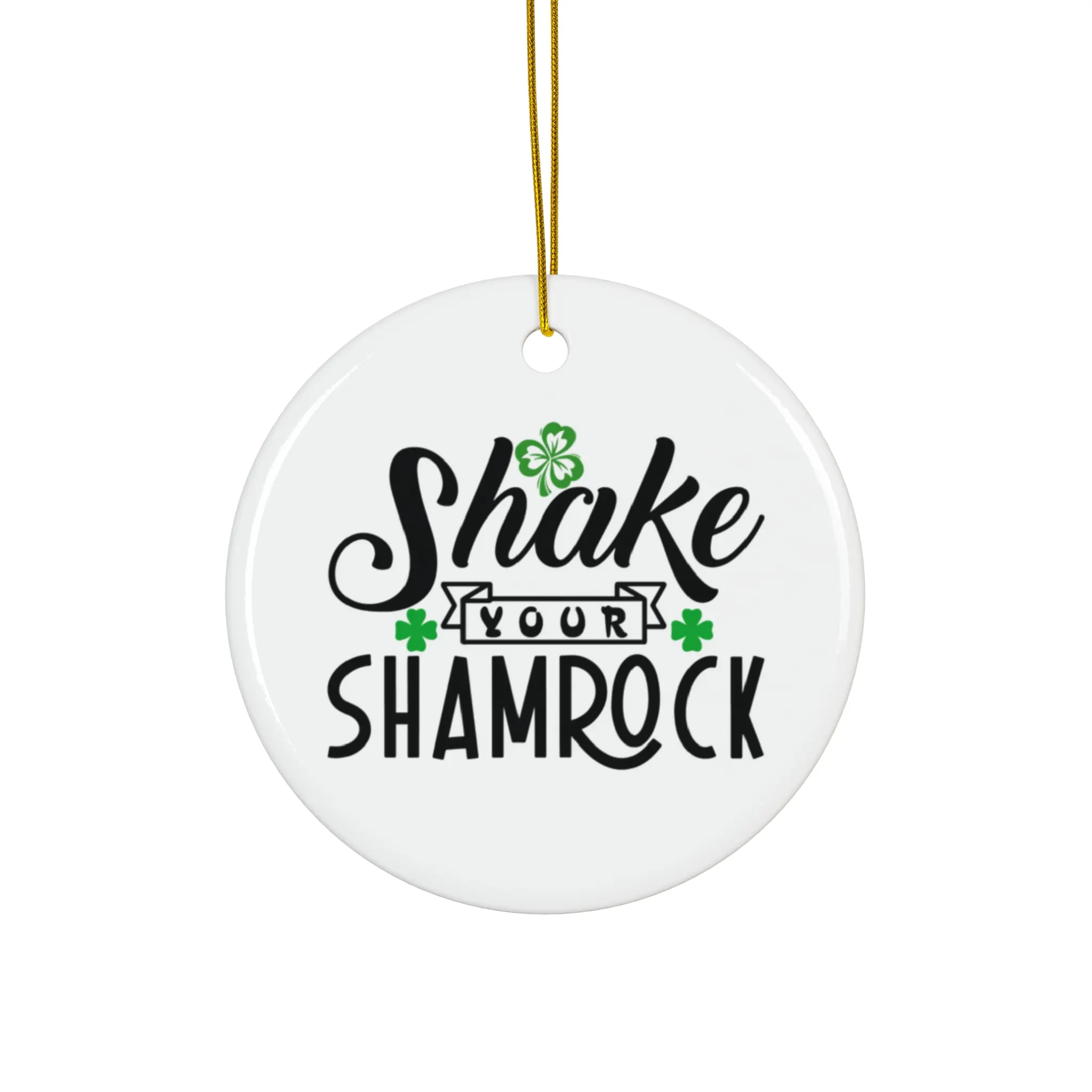 SHAKE YOUR SHAMROCK ORNAMENT, CHRISTMAS DECORATIONS, 3 INCHES CIRCLE ORNAMENT, CERAMIC ORNAMENT