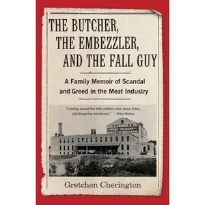 USED-The Butcher, the Embezzler, and the Fall Guy: A Family Memoir of Scandal and Greed in the Meat Industry by Cherington, Gretchen (Paperback)