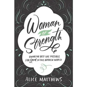USED-Woman of Strength: Living the Best Life Possible for God in This Broken World by Mathews, Alice (Paperback)