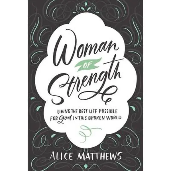 USED-Woman of Strength: Living the Best Life Possible for God in This Broken World by Mathews, Alice (Paperback)