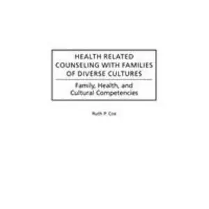 USED-Health Related Counseling with Families of Diverse Cultures: Family, Health, and Cultural Competencies by Cox, Ruth P. (Hardcover)