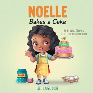 USED-Noelle Bakes a Cake: A Story About a Positive Attitude and Resilience for Kids Ages 2-8 by Wilson, Mikaela (Paperback)