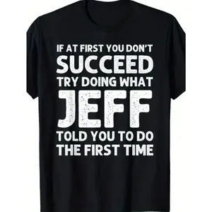 Jeff Funny Quote T-Shirt for Men - Black Cotton Casual Short Sleeve Tee with Humorous Success Advice, Ideal Birthday or Christmas Gift, Machine Washable, T Shirt