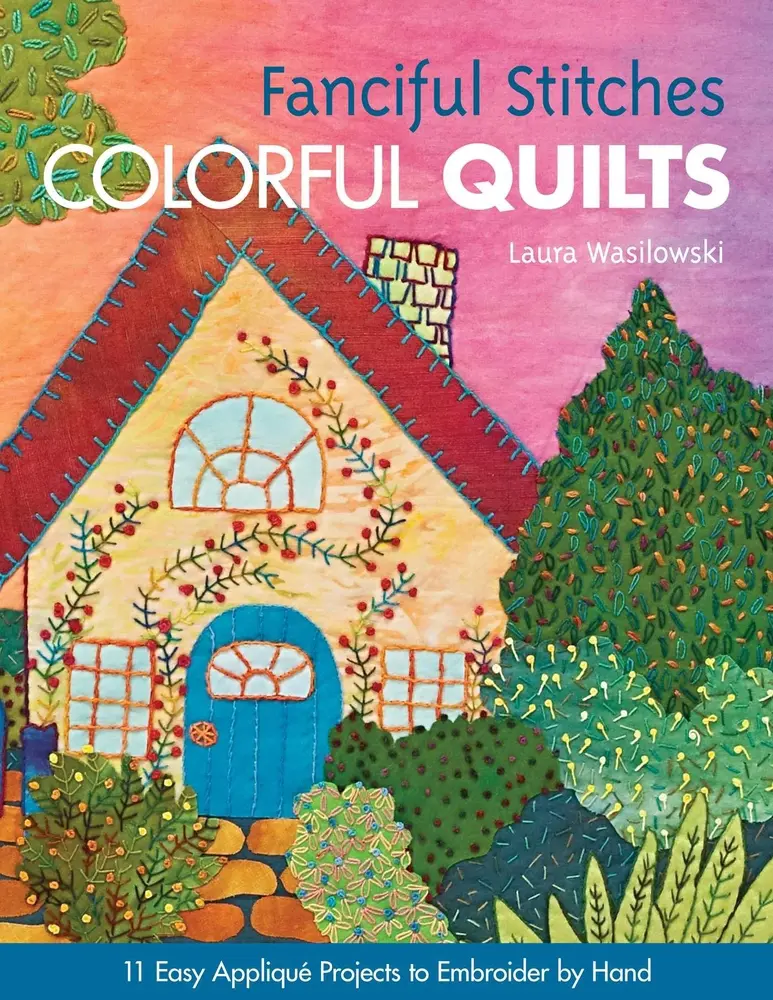 USED Book - Fanciful Stitches, Colorful Quilts: 11 Easy Appliqué Projects to Embroider by Hand [With Pattern(s)] by Wasilowski, Laura (Paperback) - english