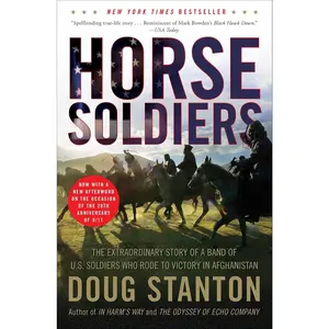 Horse Soldiers: The Extraordinary Story of a Band of US Soldiers Who Rode to Victory in Afghanistan