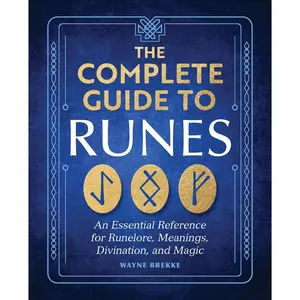 The Complete Guide to Runes – Essential Reference for Runelore, Symbol Meanings, Divination, Magic Practices & Spiritual Learning - Paperback