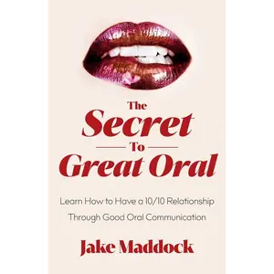 USED-The Secret to Great Oral: Learn How to Have a 10/10 Relationship Through Good Oral Communication by Maddock, Jake (Paperback)