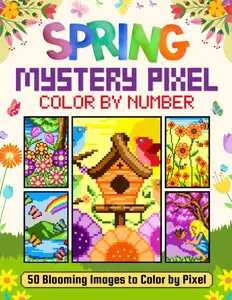 Mystery Pixel Color by Number - Seasons: Spring: 50 Blooming Mystery Mosaics to Color by Pixel (Pixel Seasons Mystery Mosaic)