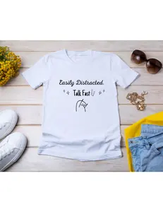 Easily Distracted. Talk Fast! Cotton Tee, Funny T-Shirt, Gift for Friends, Humor Apparel, Casual Wear, Everyday Tee
