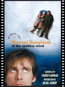 Eternal Sunshine of the Spotless Mind: The Shooting Script (Shooting Script) by Charlie Kaufman||Michel Gondry||Rob Feld [Paperback Book]