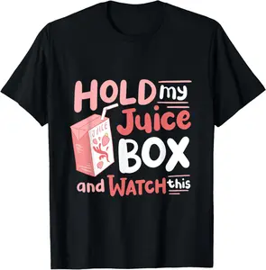 100% Cotton Hold My Juice Box And Watch This T-Shirt