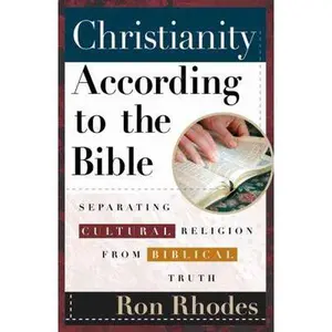 USED-Christianity According to the Bible: Separating Cultural Religion from Biblical Truth by Rhodes, Ron (Paperback)
