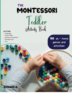 The Montessori Toddler Method: A parent's guide to raising an independent and responsible human being (100 At-Home Activities): 5 SECTIONS: