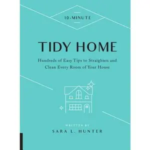 USED-10-Minute Tidy Home: Hundreds of Easy Tips to Straighten and Clean Every Room of Your House by Hunter, Sara L. (Hardcover)