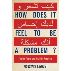USED-How Does It Feel to Be a Problem?: Being Young and Arab in America by Moustafa Bayoumi (Hardcover)