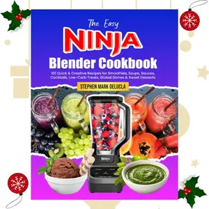 The Easy Ninja Blender Cookbook: 101 Quick & Creative Recipes for Smoothies, Soups, Sauces, Cocktails, Low-Carb Treats, Global Dishes & Sweet Desserts - Paperback