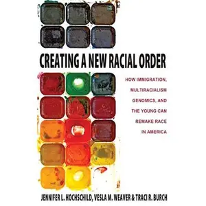 USED-Creating a New Racial Order: How Immigration, Multiracialism, Genomics, and the Young Can Remake Race in America by Hochschild, Jennifer L. (Hardcover)