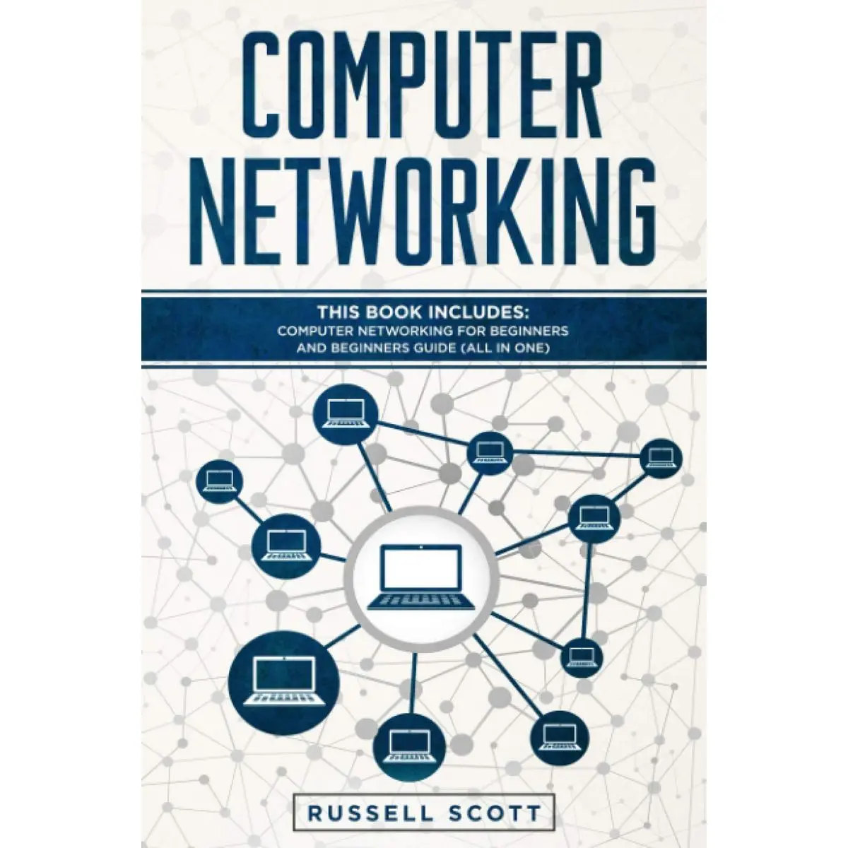 Computer Networking: This Book Includes: Computer Networking for Beginners and Beginners Guide (All in One)