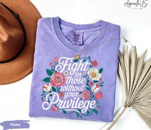 Comfort Colors®  Fight For Those Without Your Privilege Shirt, Feminist Shirt, Equal Rights Shirt, Anti Racism Gift Shirt, Anti Discrimination