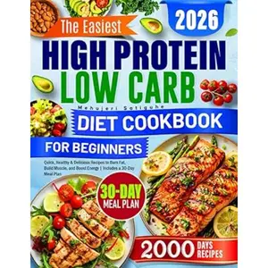 The Easiest High Protein Low Carb Diet Cookbook for Beginners: Quick, Healthy & Delicious Recipes to Burn Fat, Build Muscle, and Boost Energy | Includes a 30-Day Meal Plan Paperback -2026