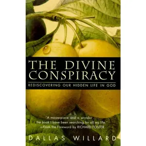 The Divine Conspiracy: Rediscovering Our Hidden Life In God by Dallas Willard [Hardback Book]