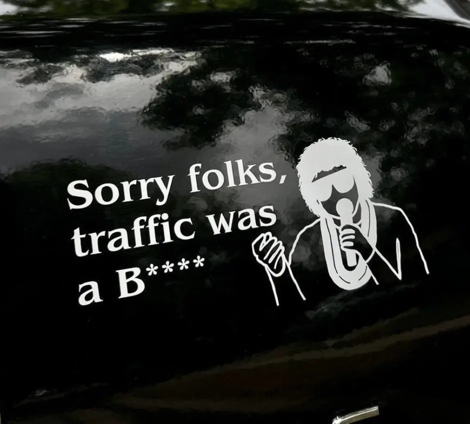 Sorry Folks, Traffic Was a B**** Greta Van Fleet Inspired Window Decal